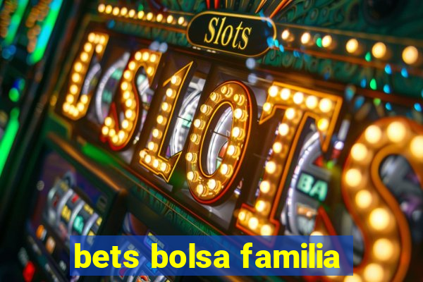 bets bolsa familia