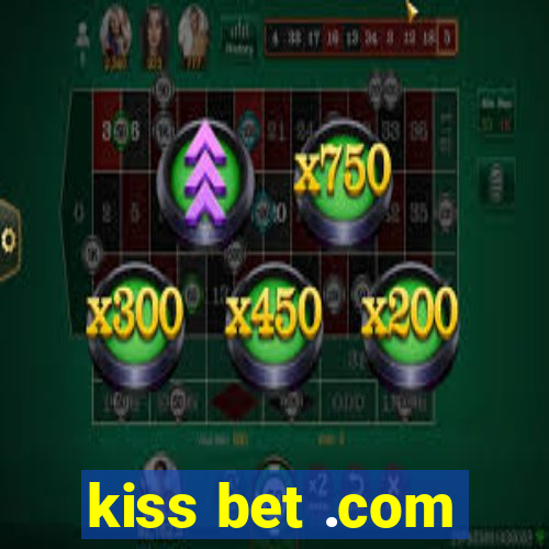 kiss bet .com