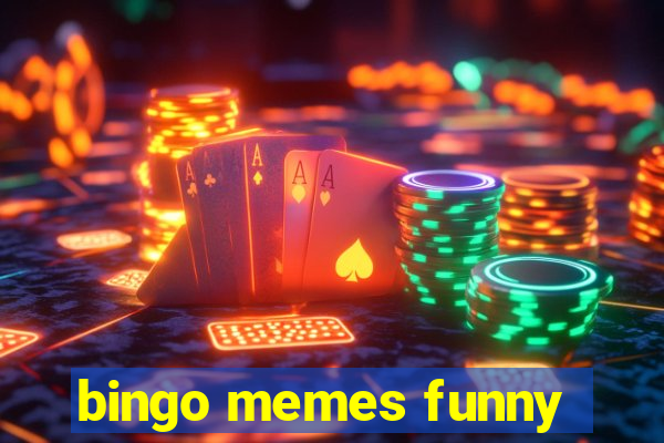 bingo memes funny