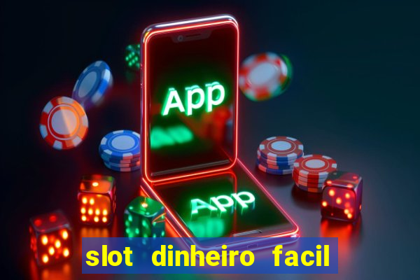 slot dinheiro facil paga mesmo