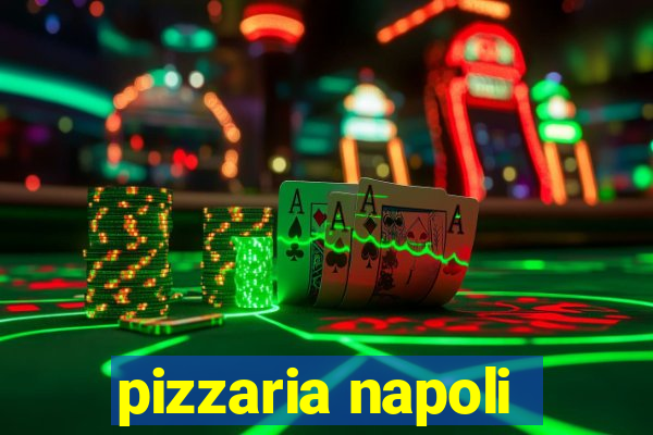 pizzaria napoli