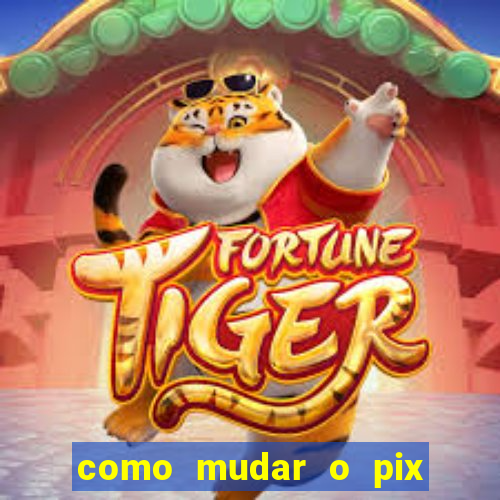 como mudar o pix no jogo do tigre