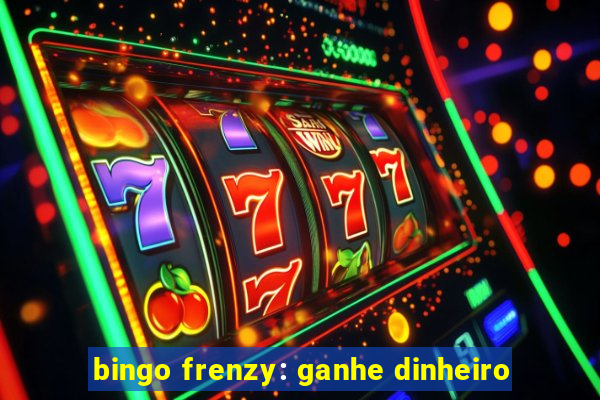 bingo frenzy: ganhe dinheiro