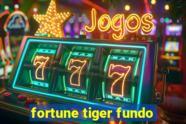 fortune tiger fundo