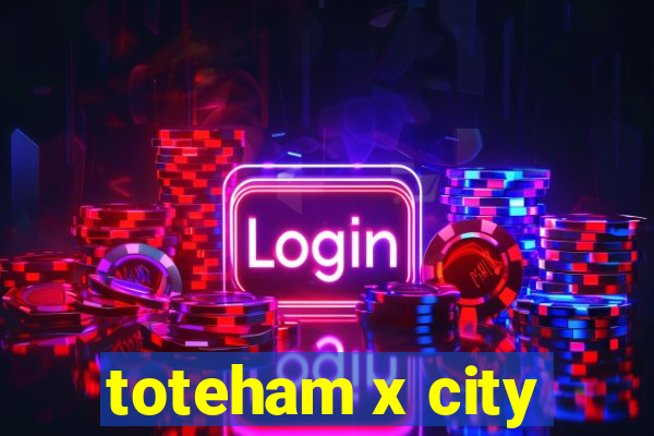 toteham x city