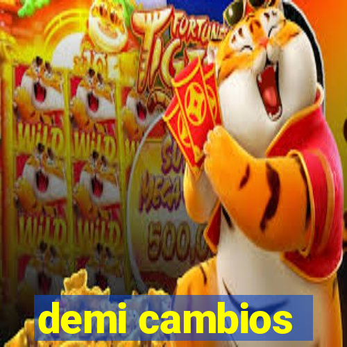 demi cambios