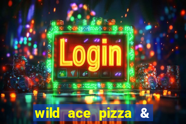 wild ace pizza & pub reviews