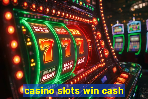 casino slots win cash