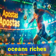 oceans riches