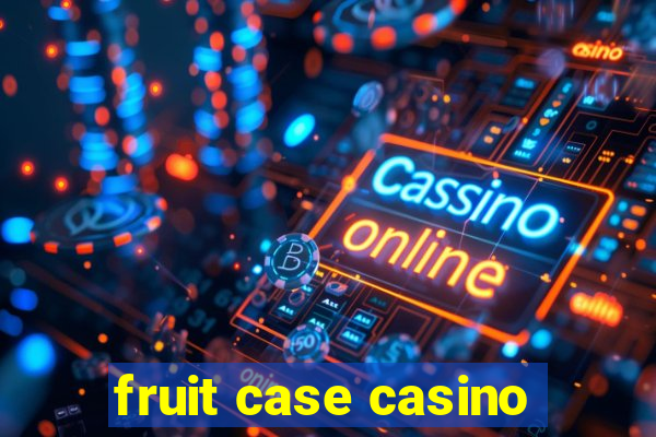 fruit case casino