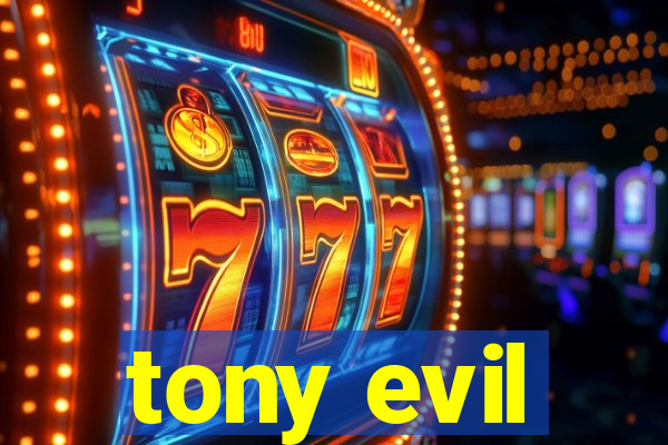 tony evil