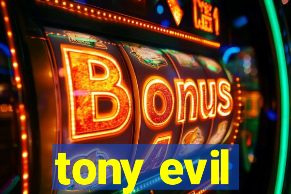 tony evil