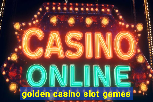 golden casino slot games