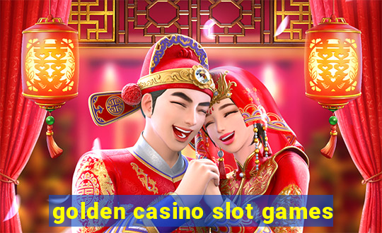 golden casino slot games