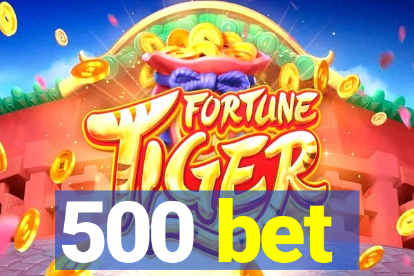 500 bet