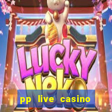 pp live casino esporte da sorte