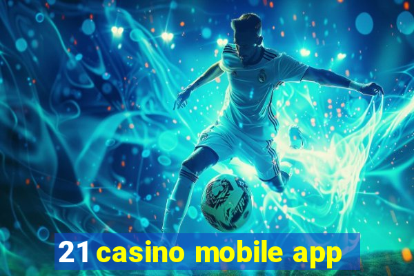 21 casino mobile app