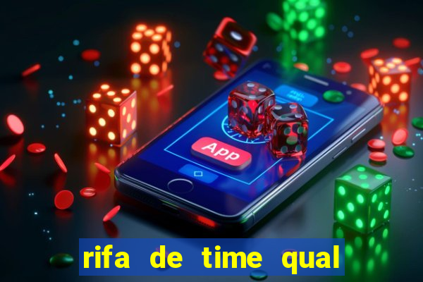 rifa de time qual sai mais