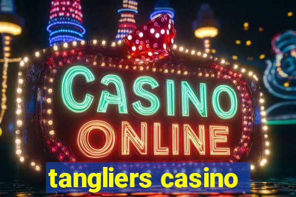 tangliers casino