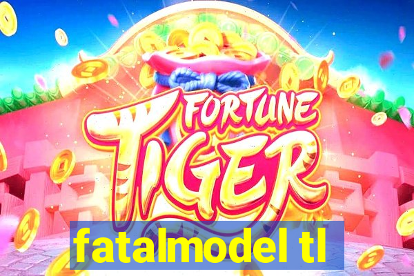 fatalmodel tl