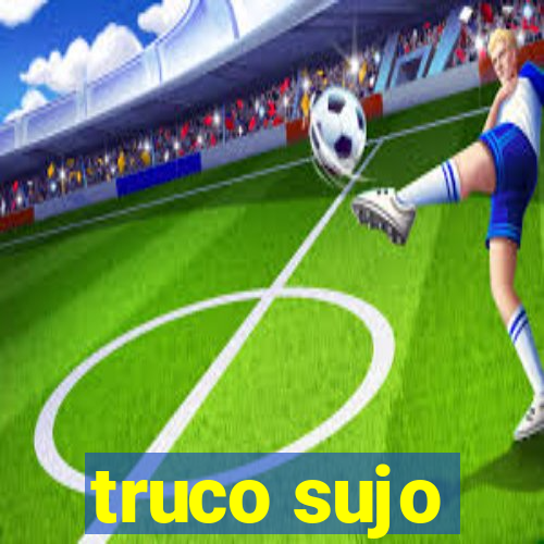 truco sujo