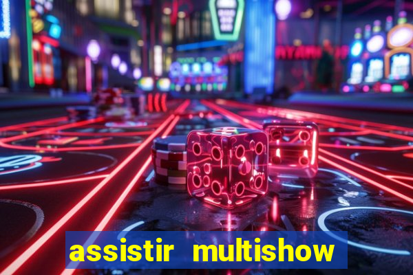 assistir multishow ao vivo online