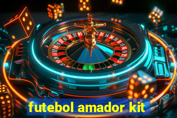 futebol amador kit