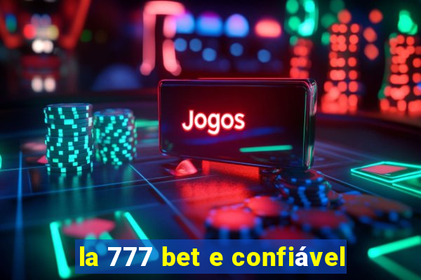 la 777 bet e confiável