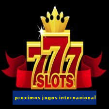 proximos jogos internacional