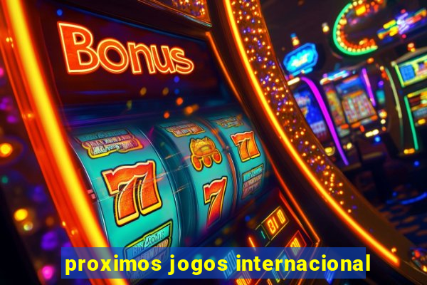 proximos jogos internacional