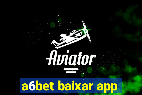 a6bet baixar app