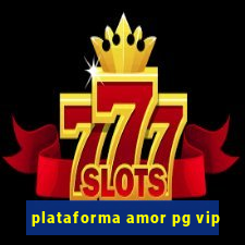 plataforma amor pg vip