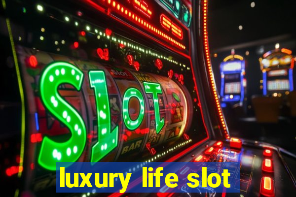 luxury life slot