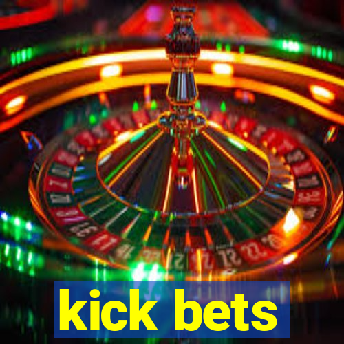 kick bets