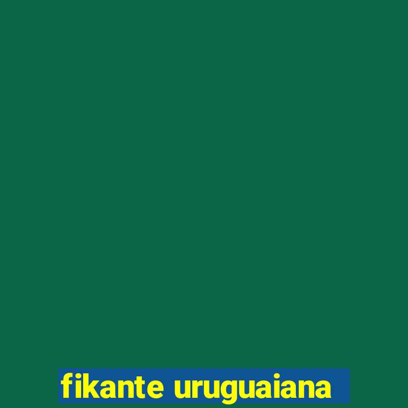 fikante uruguaiana