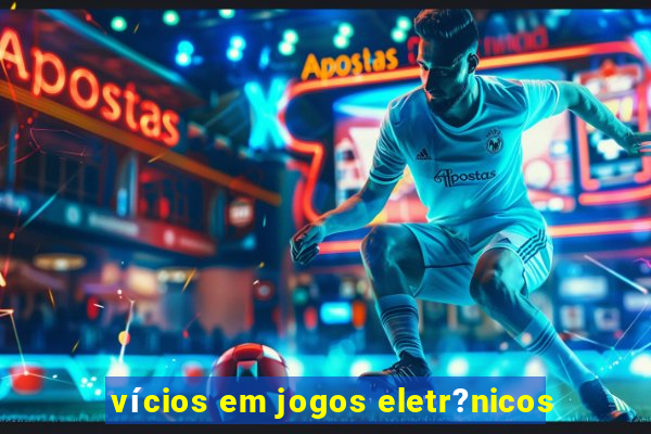 vícios em jogos eletr?nicos