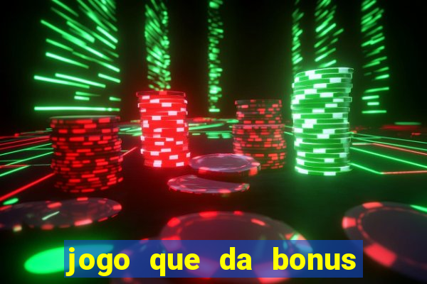 jogo que da bonus de boas vindas