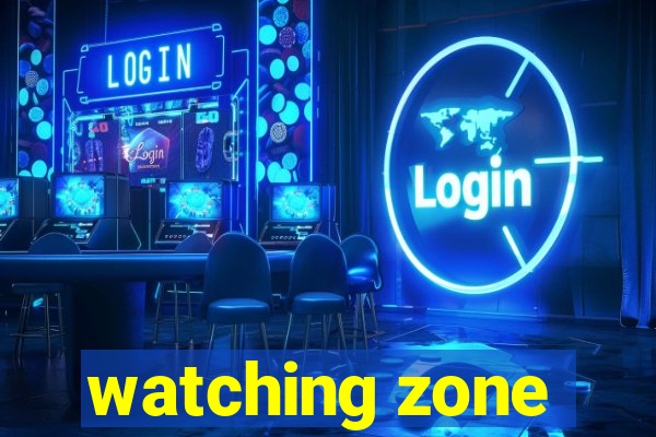 watching zone