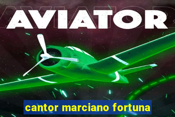 cantor marciano fortuna