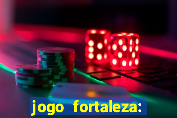 jogo fortaleza: onde assistir