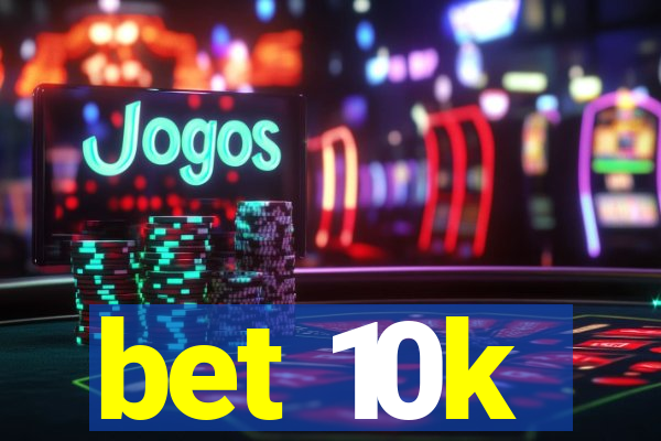 bet 10k