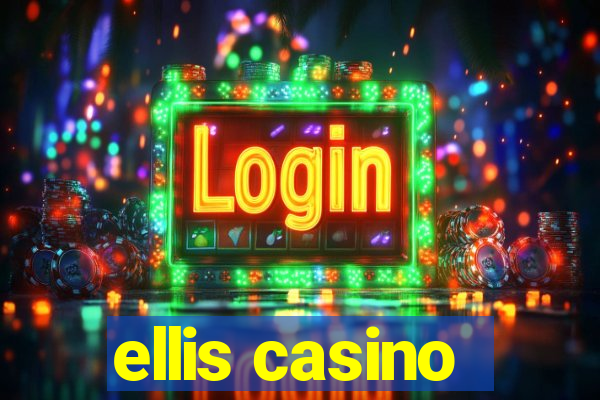 ellis casino