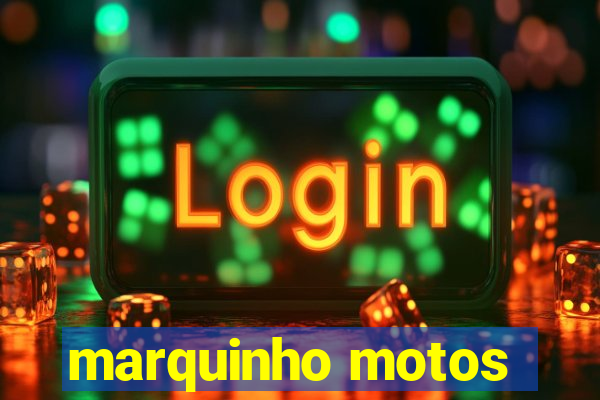 marquinho motos