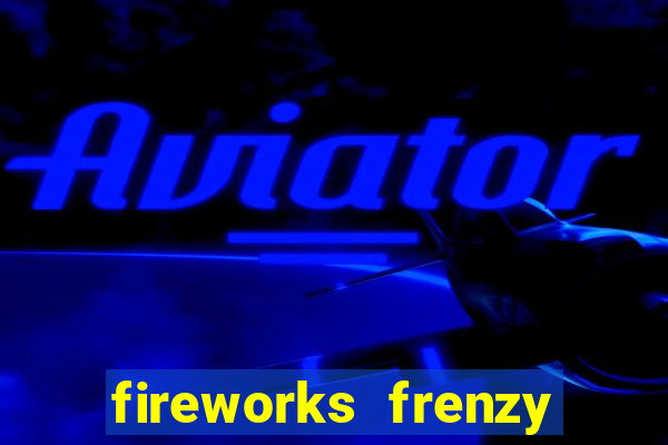 fireworks frenzy slot game