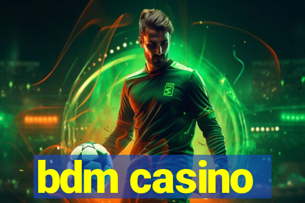 bdm casino