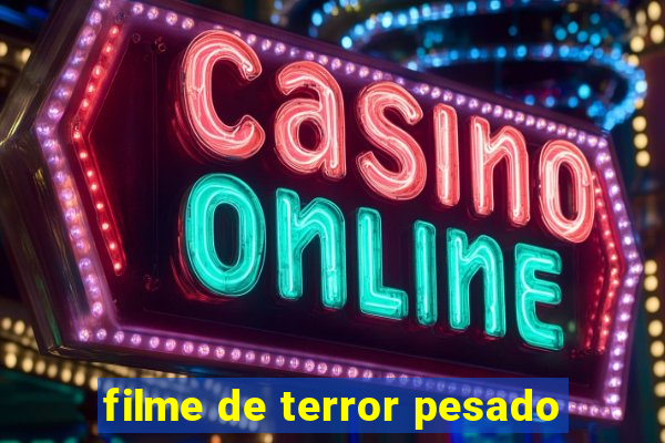 filme de terror pesado