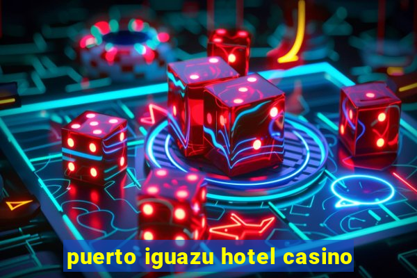 puerto iguazu hotel casino