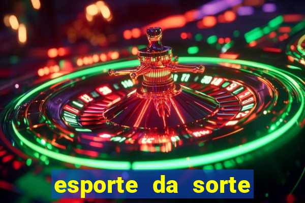 esporte da sorte casino games