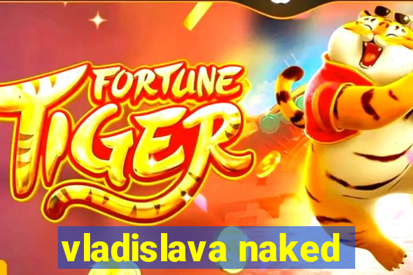 vladislava naked