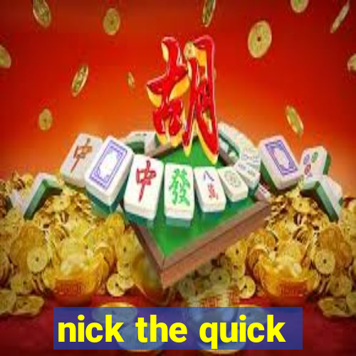 nick the quick